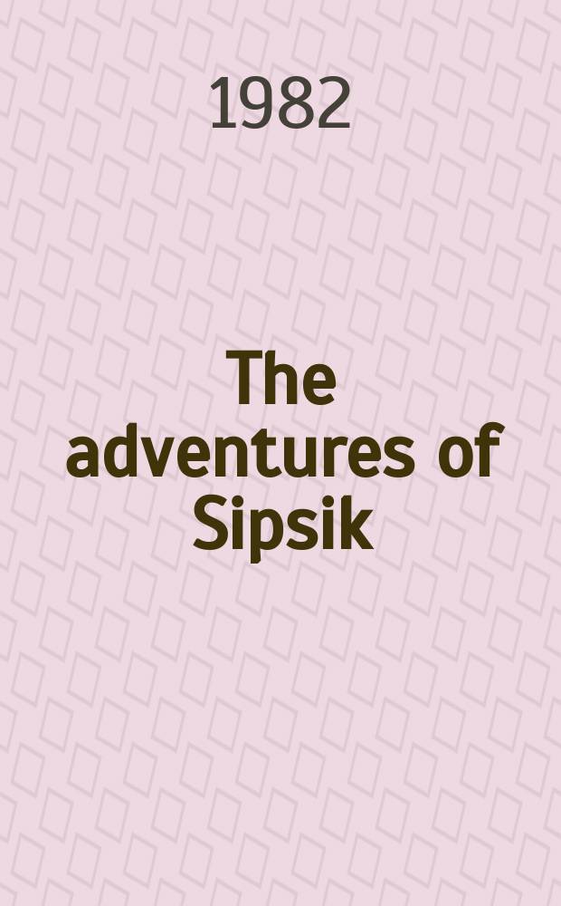 The adventures of Sipsik : For tiny tots