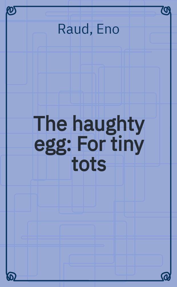 The haughty egg : For tiny tots