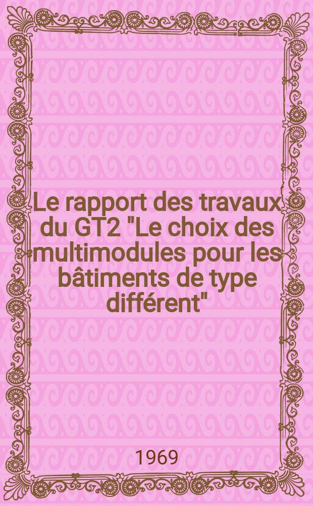 Le rapport [des] travaux du GT2 "Le choix des multimodules pour les b&acirc;timents de type diff&eacute;rent"