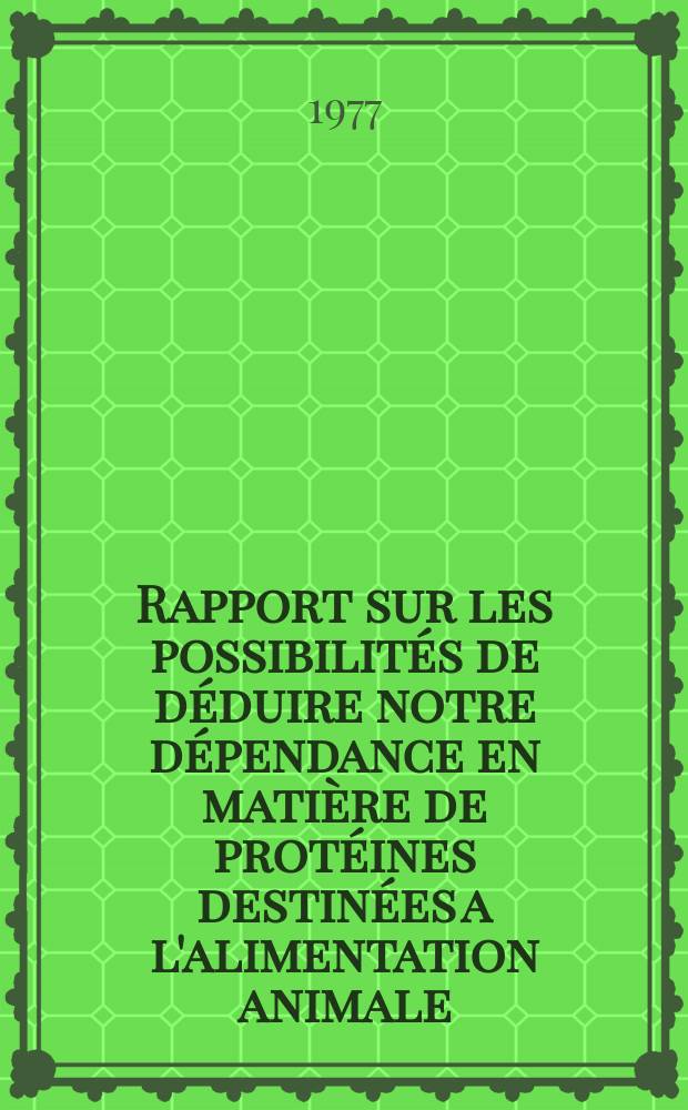 Rapport sur les possibilités de déduire notre dépendance en matière de protéines destinées a l'alimentation animale