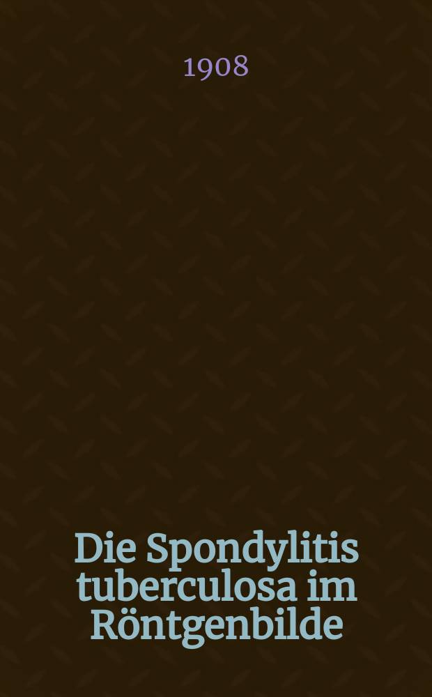 Die Spondylitis tuberculosa im Röntgenbilde