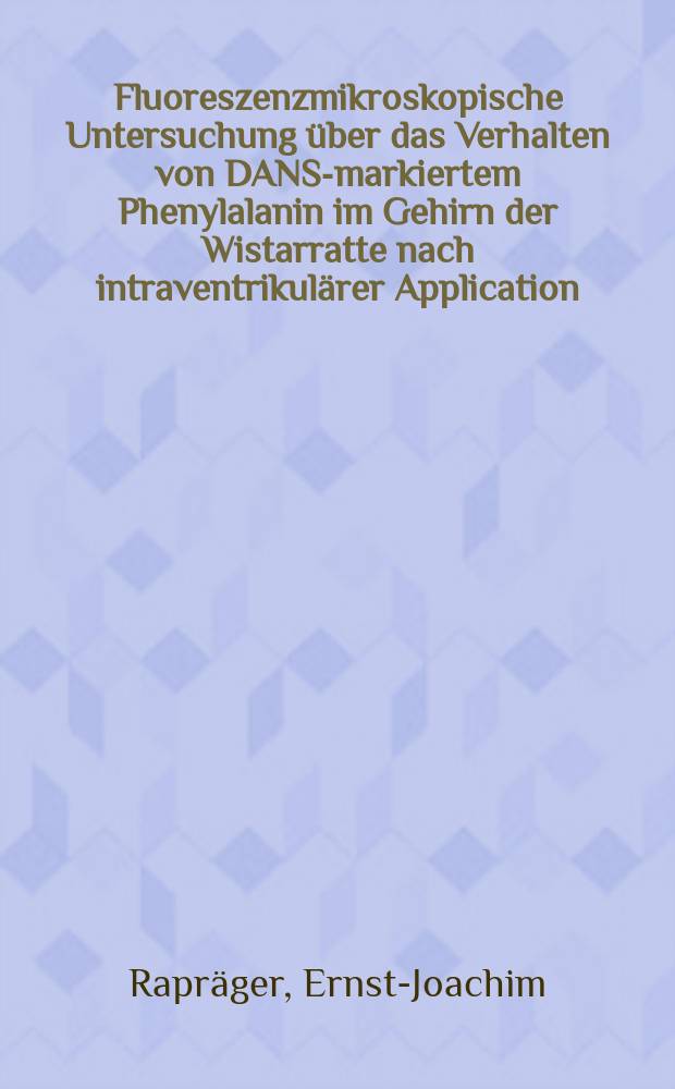 Fluoreszenzmikroskopische Untersuchung über das Verhalten von DANS-markiertem Phenylalanin im Gehirn der Wistarratte nach intraventrikulärer Application : Inaug.-Diss. ... der ... Med. Fak. der Univ. des Saarlandes