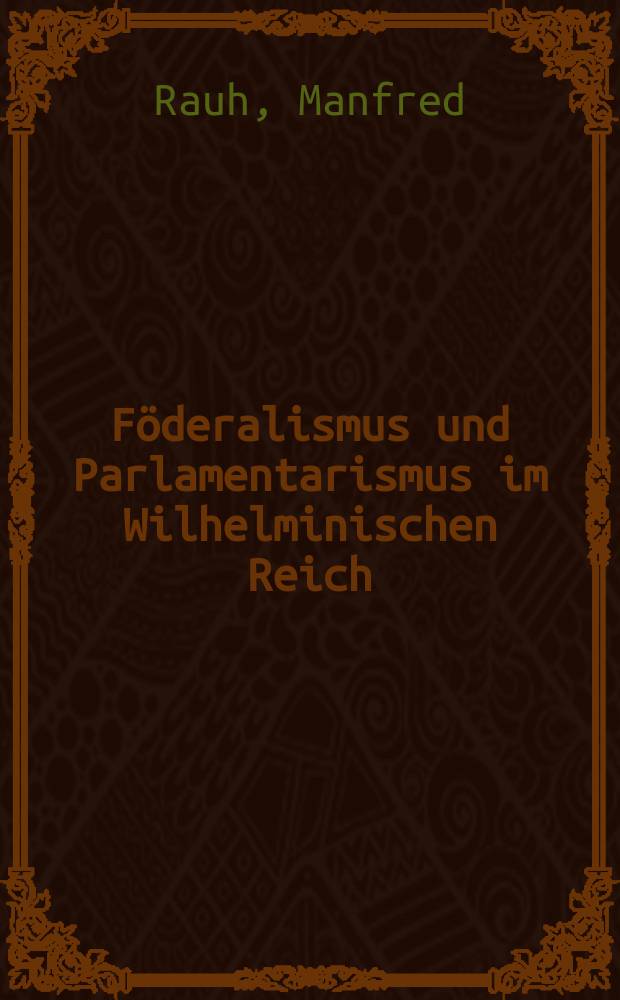 Föderalismus und Parlamentarismus im Wilhelminischen Reich