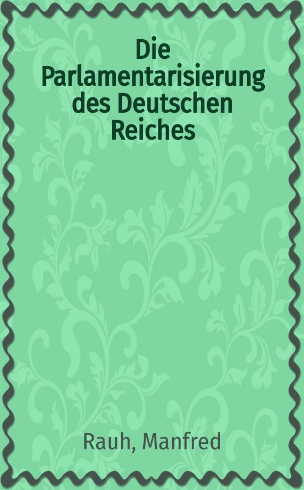 Die Parlamentarisierung des Deutschen Reiches