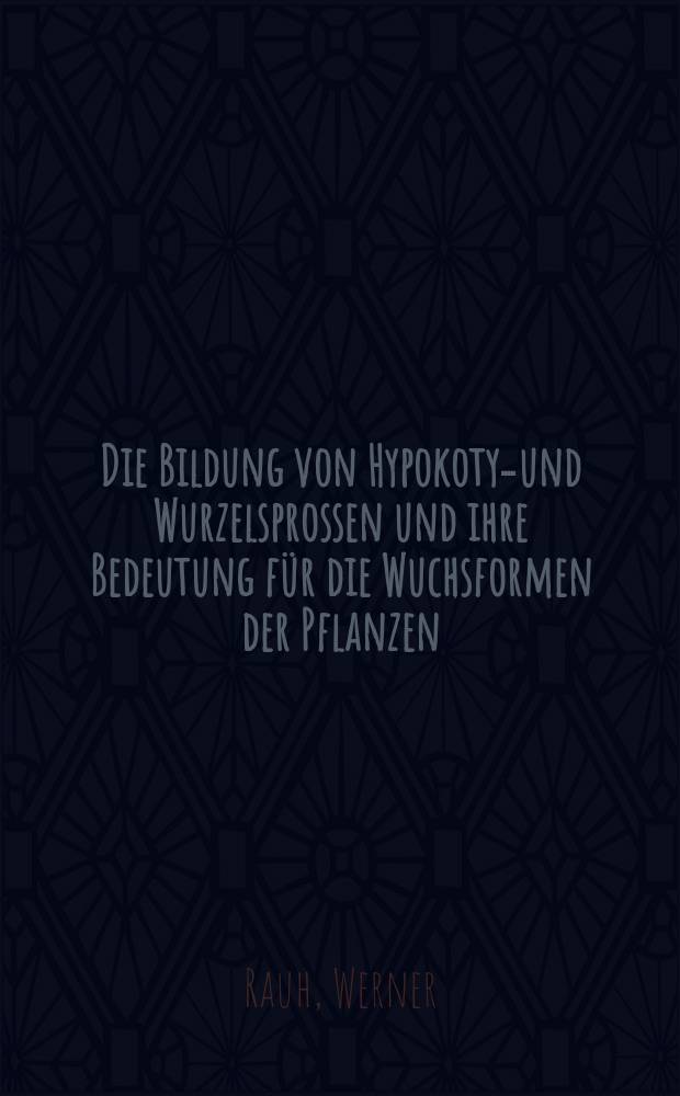Die Bildung von Hypokotyl- und Wurzelsprossen und ihre Bedeutung für die Wuchsformen der Pflanzen