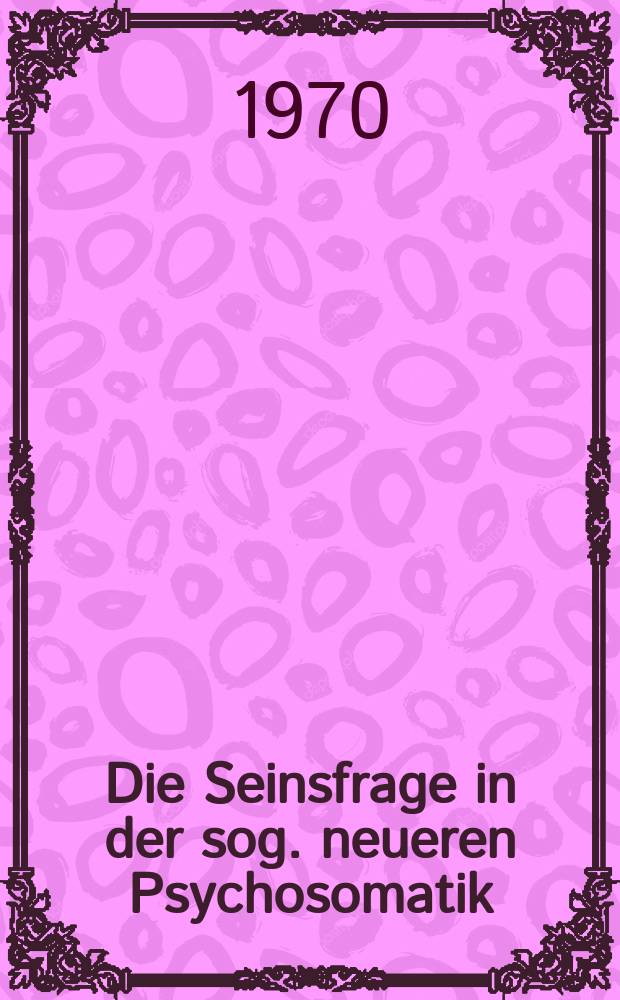 Die Seinsfrage in der sog. neueren Psychosomatik