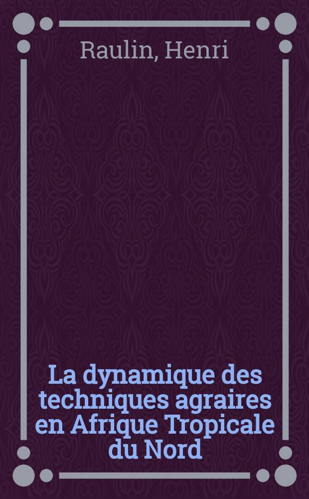 La dynamique des techniques agraires en Afrique Tropicale du Nord : Thèse ...