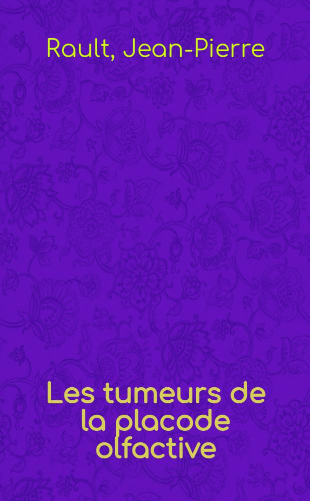 Les tumeurs de la placode olfactive : Revue générale : À propos d'une observation : Thèse ..