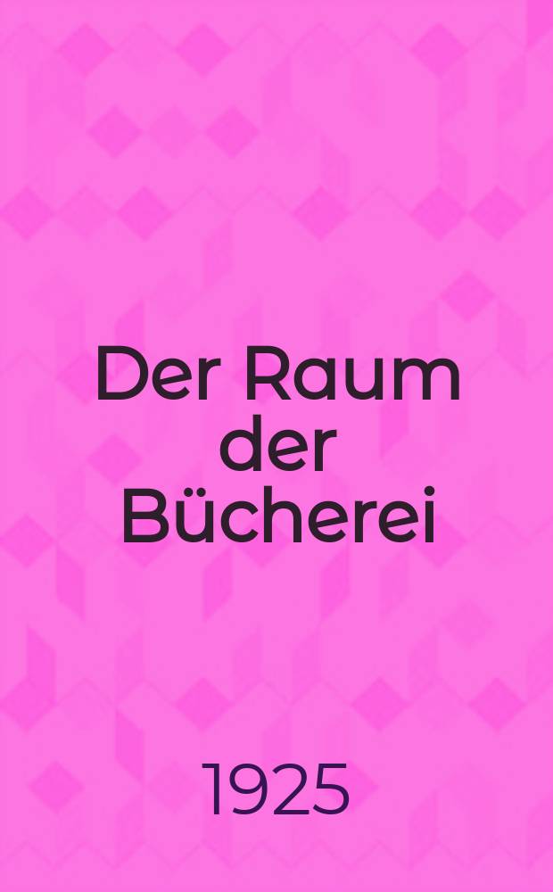 Der Raum der Bücherei : Aufnahmen und Grundrisse aus den Städtischen Bücherhallen zu Leipzig