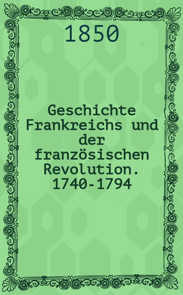 Geschichte Frankreichs und der französischen Revolution. 1740-1794