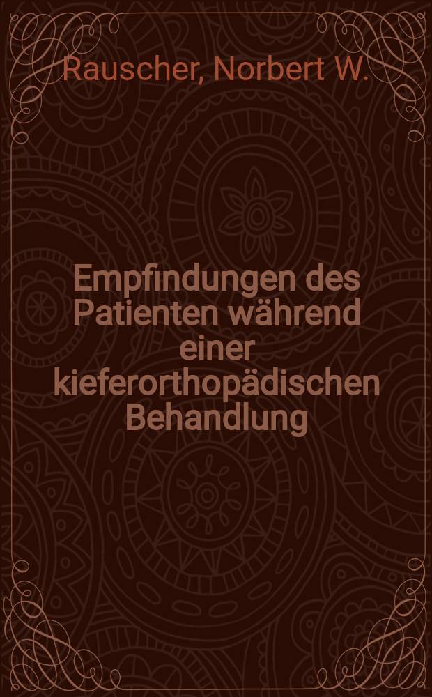 Empfindungen des Patienten während einer kieferorthopädischen Behandlung : Eine Langzeit- und Kurzzeituntersuchung : Inaug.-Diss