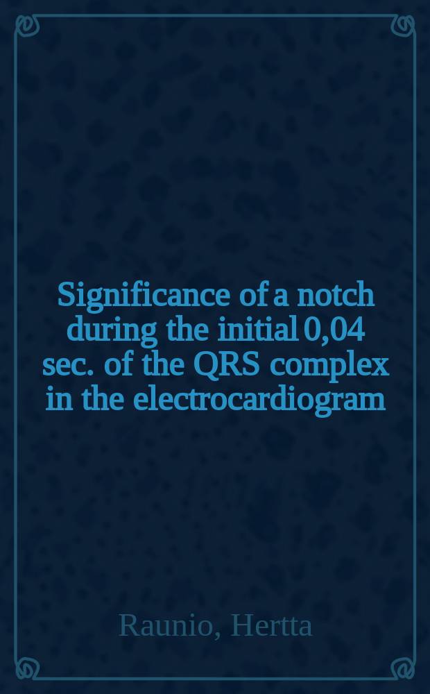 Significance of a notch during the initial 0,04 sec. of the QRS complex in the electrocardiogram