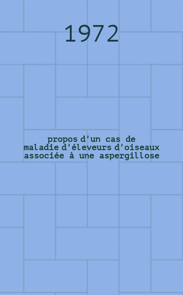 À propos d'un cas de maladie d'éleveurs d'oiseaux associée à une aspergillose : Thèse ..