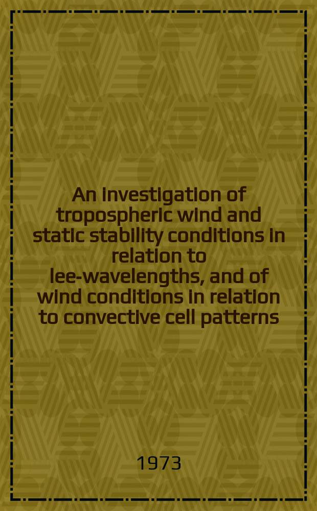 An investigation of tropospheric wind and static stability conditions in relation to lee-wavelengths, and of wind conditions in relation to convective cell patterns, using satellite pictures