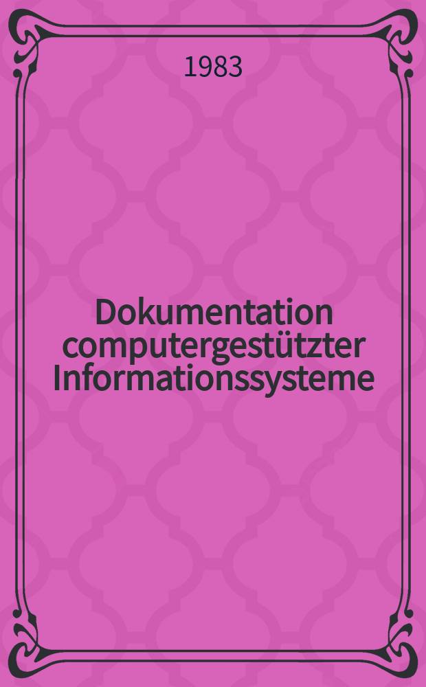 Dokumentation computergestützter Informationssysteme : Ein praxisorientierter Leitfaden für die Gestaltung, Erstellung u. Wartung einer DV-Dokumentation