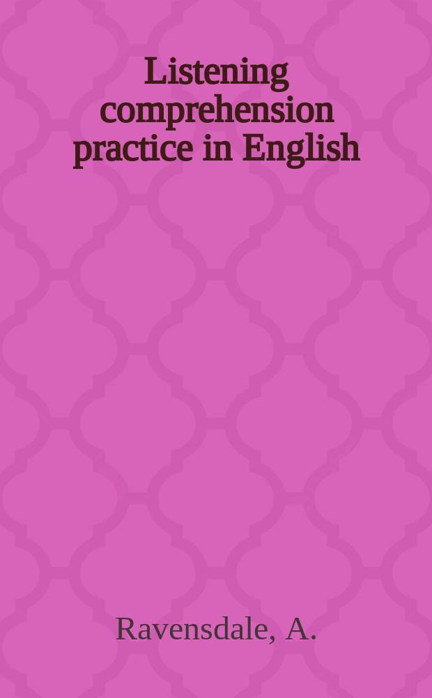 Listening comprehension practice in English : Listening comprehension tests, stress and intonation exercises and test passages with multiple choice questions designed as practice material for the Cambridge lower certificate oral paper in English and for all intermediate audio-oral work