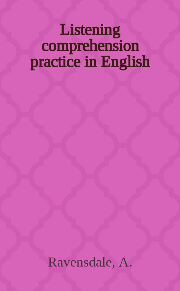 Listening comprehension practice in English : Listening comprehension tests, stress and intonation exercises and test passages with multiple choice questions designed as practice material for the Cambridge lower certificate oral paper in English and for all intermediate audio-oral work