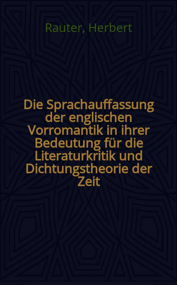 Die Sprachauffassung der englischen Vorromantik in ihrer Bedeutung f&uuml;r die Literaturkritik und Dichtungstheorie der Zeit