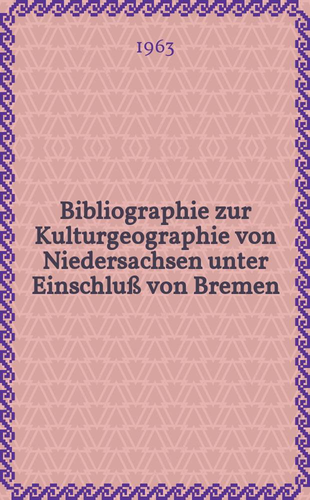 Bibliographie zur Kulturgeographie von Niedersachsen unter Einschluß von Bremen