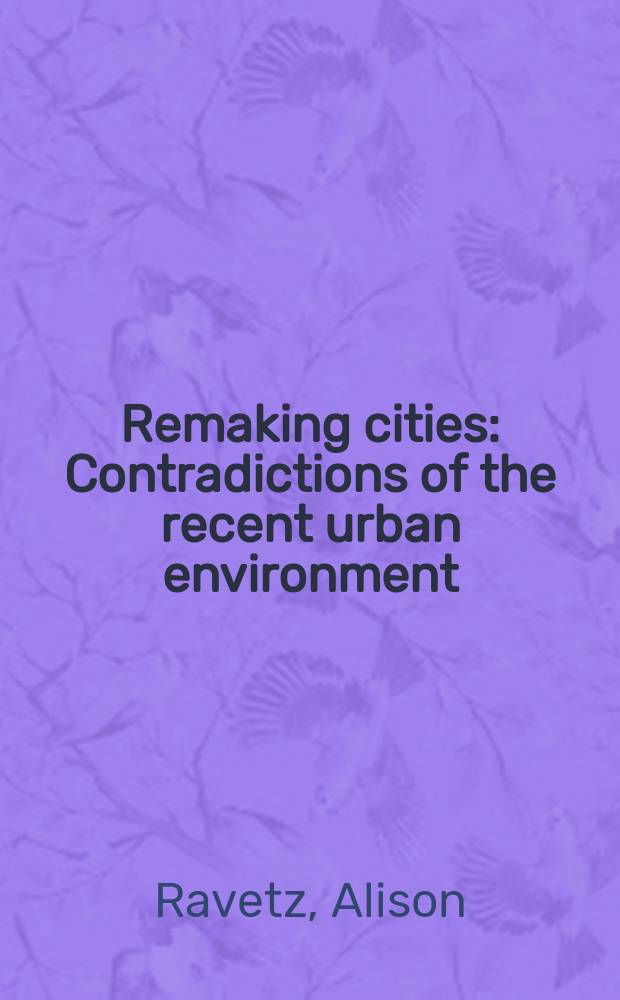 Remaking cities : Contradictions of the recent urban environment