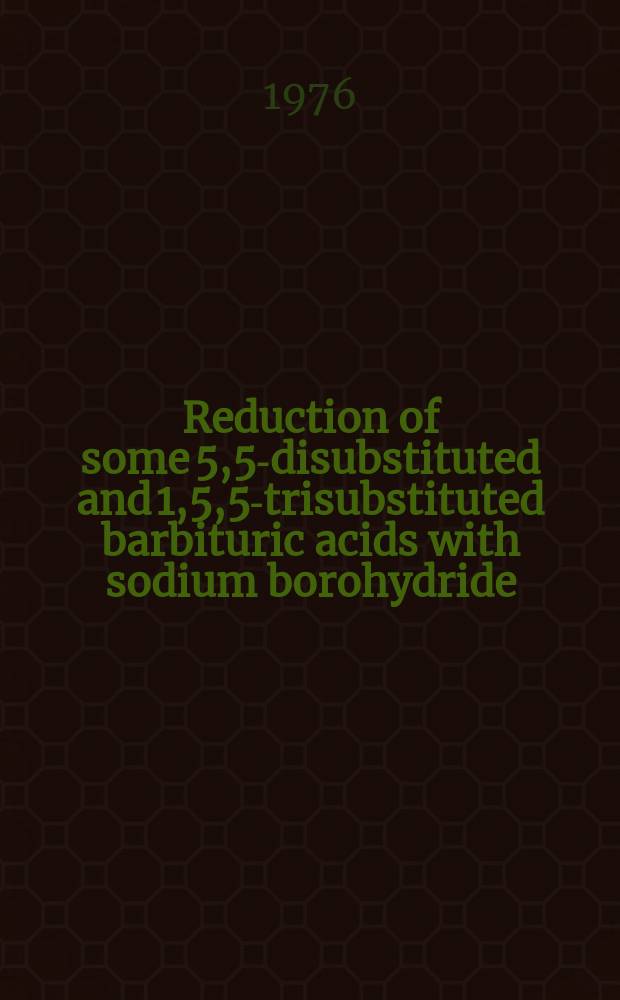 Reduction of some 5,5-disubstituted and 1,5,5-trisubstituted barbituric acids with sodium borohydride