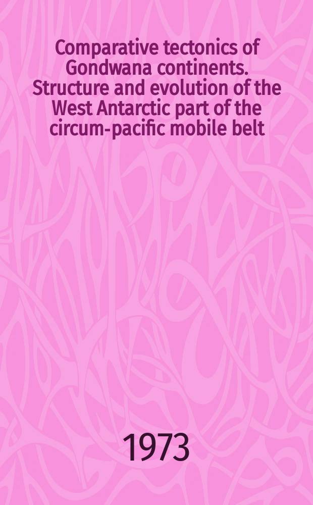 Comparative tectonics of Gondwana continents. Structure and evolution of the West Antarctic part of the circum-pacific mobile belt