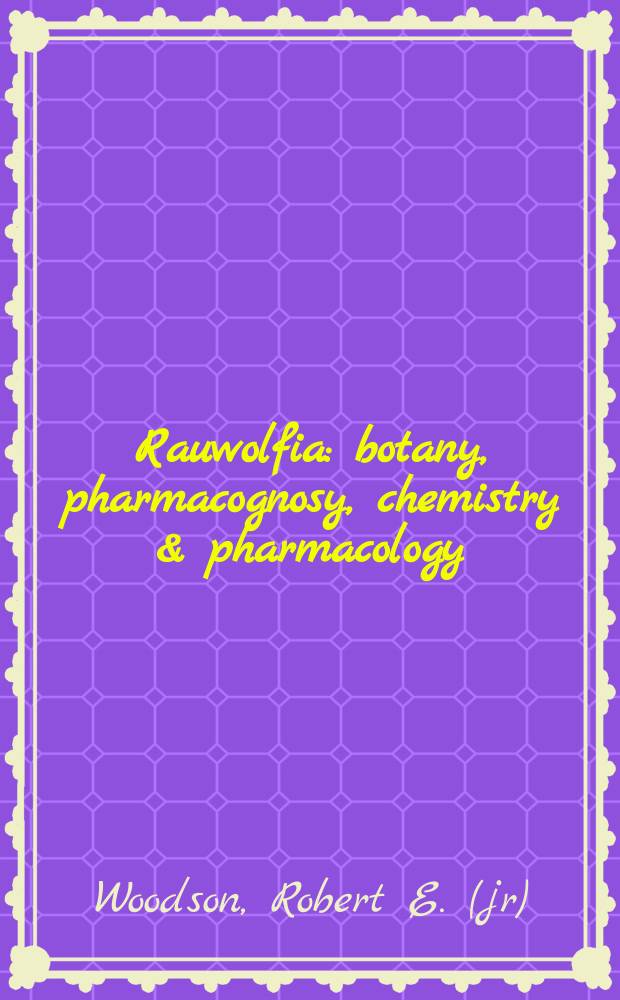 Rauwolfia: botany, pharmacognosy, chemistry & pharmacology