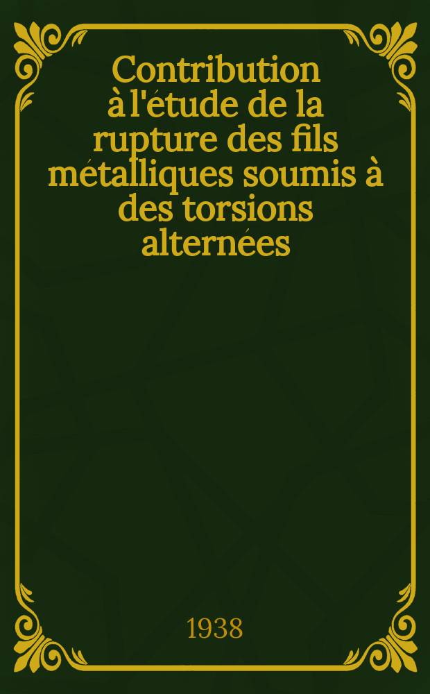 ... Contribution à l'étude de la rupture des fils métalliques soumis à des torsions alternées