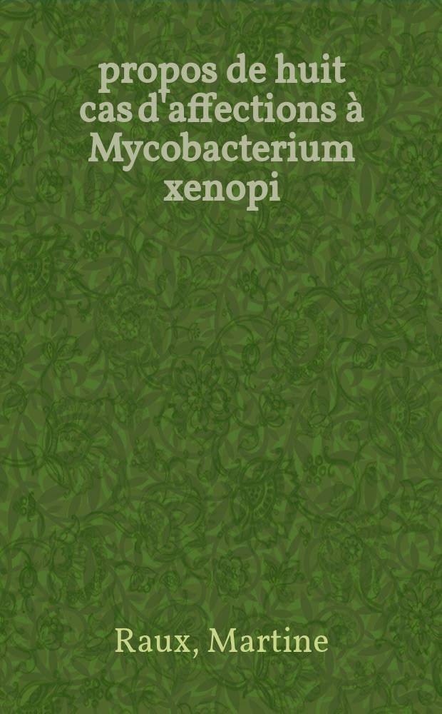 À propos de huit cas d'affections à Mycobacterium xenopi : Thèse ..