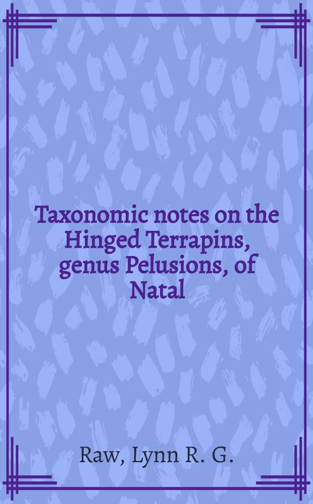 Taxonomic notes on the Hinged Terrapins, genus Pelusions, of Natal (Testudinata: Pelomedusidae)