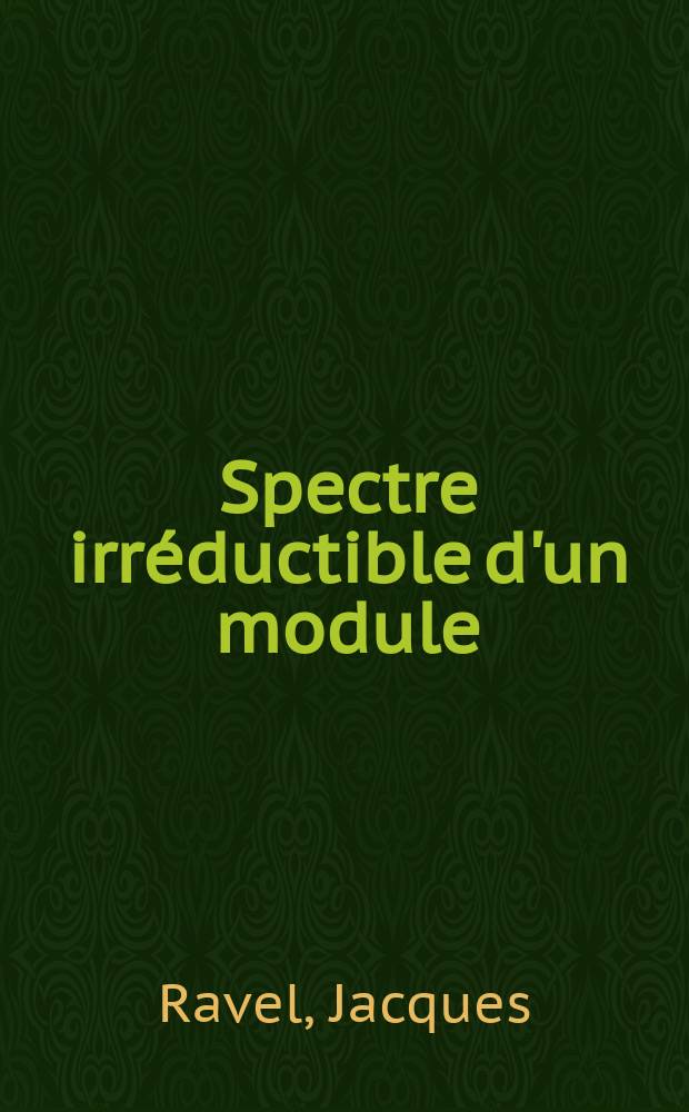 Spectre irréductible d'un module : Thèse prés. à l'Univ. Claude-Bernard (Lyon I)