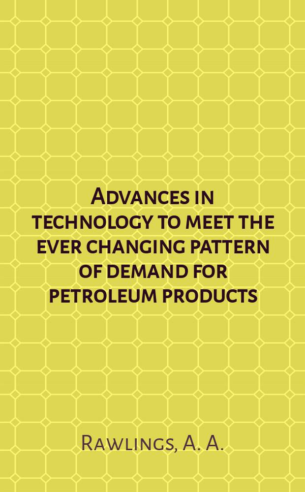 Advances in technology to meet the ever changing pattern of demand for petroleum products