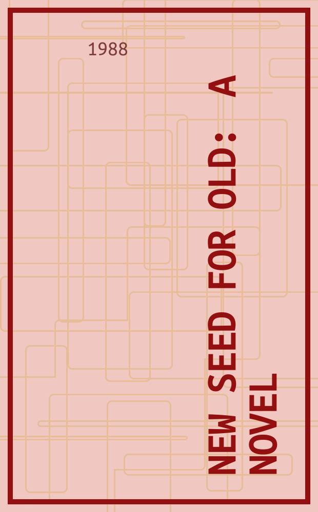 New seed for old : A novel
