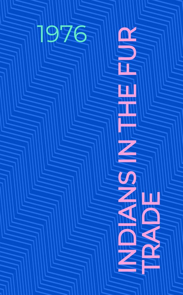 Indians in the fur trade: their role as trappers, hunters, and middlemen in the lands southwest of Hudson Bay, 1660-1870