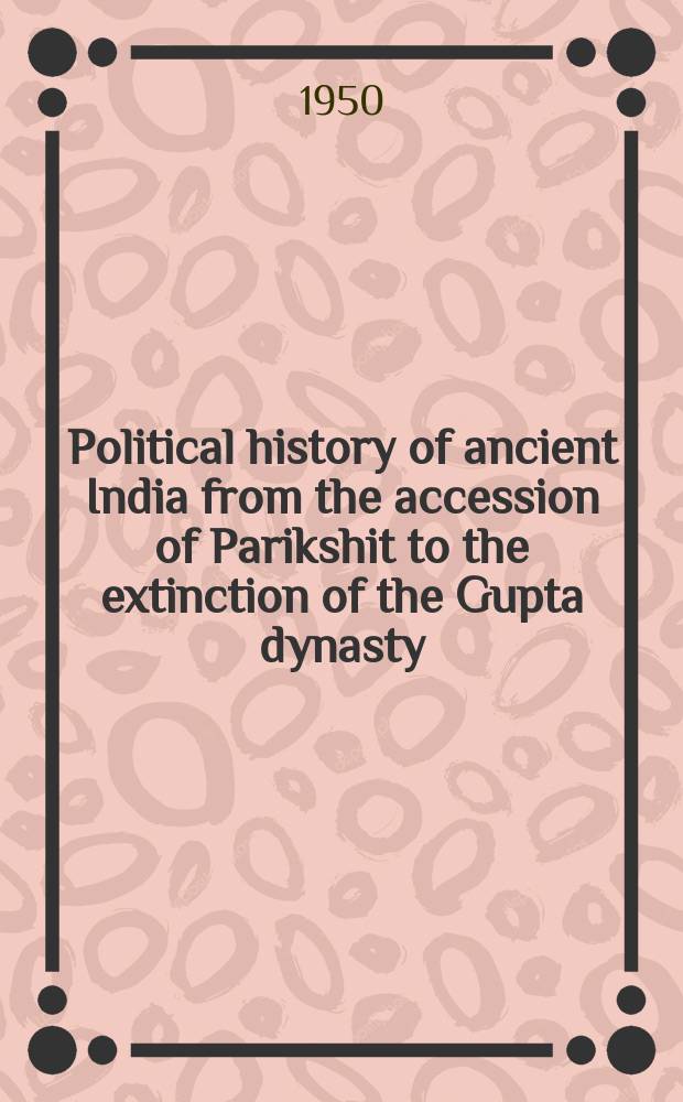 Political history of ancient India from the accession of Parikshit to the extinction of the Gupta dynasty