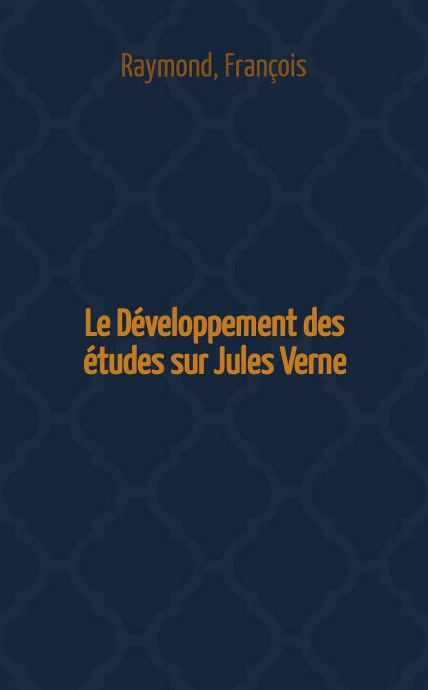 Le D&eacute;veloppement des &eacute;tudes sur Jules Verne : (Domaine franc.)