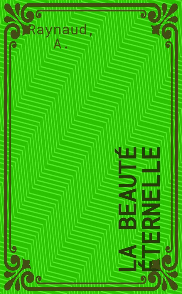 La beauté éternelle : Étude esthétique, philosophique et médicale