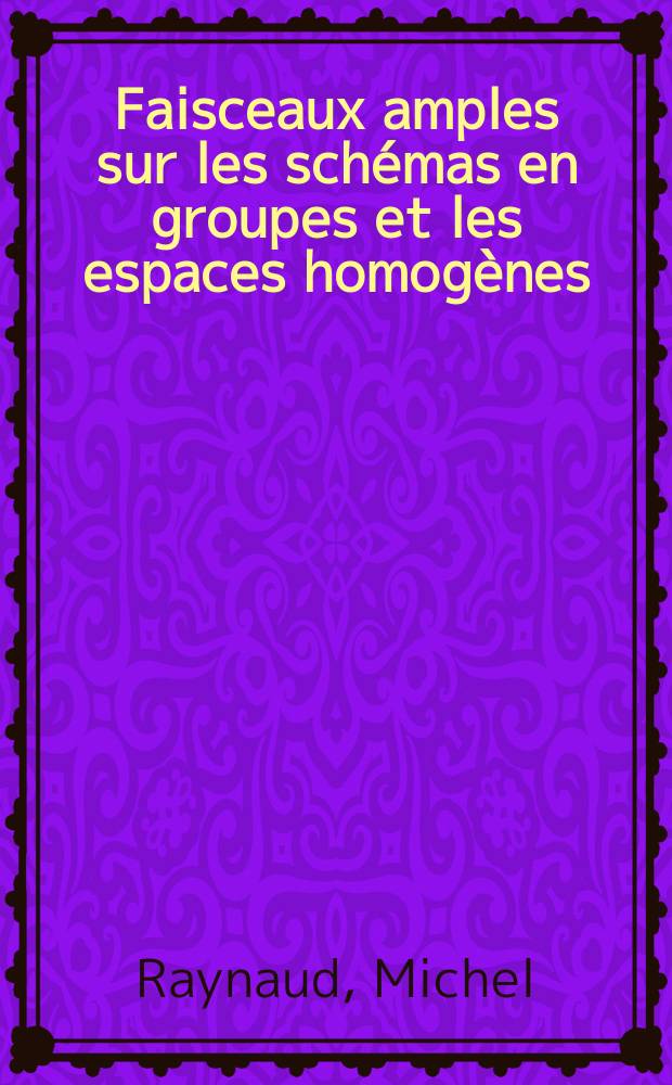 Faisceaux amples sur les schémas en groupes et les espaces homogènes : 1-re thèse ..