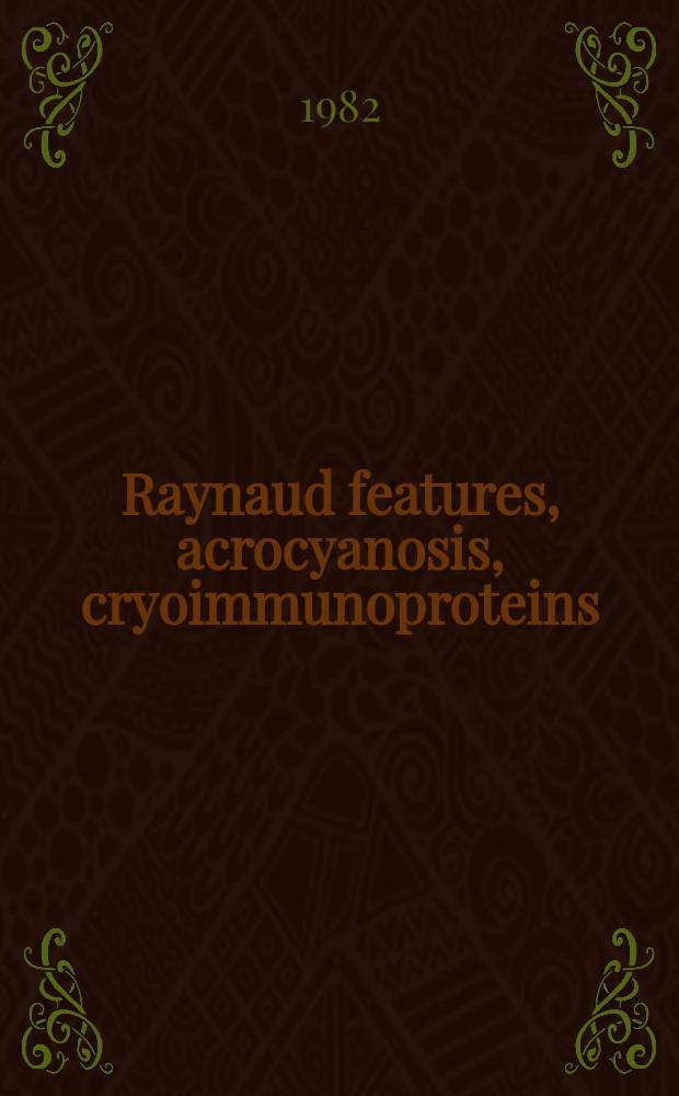 Raynaud features, acrocyanosis, cryoimmunoproteins