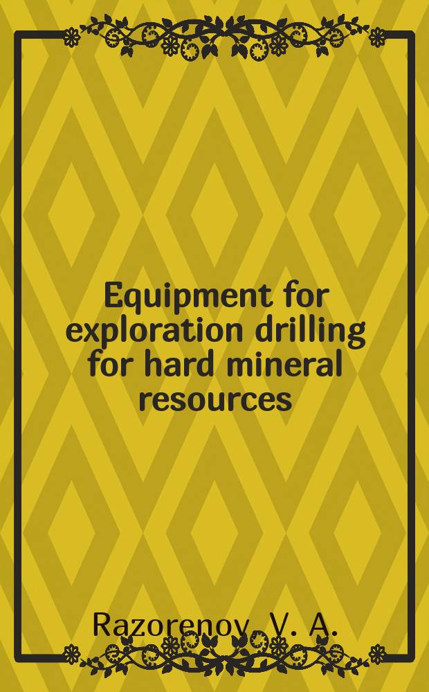 Equipment for exploration drilling for hard mineral resources : Seminar "Today's drilling a. coring methods", Donetsk, 1981