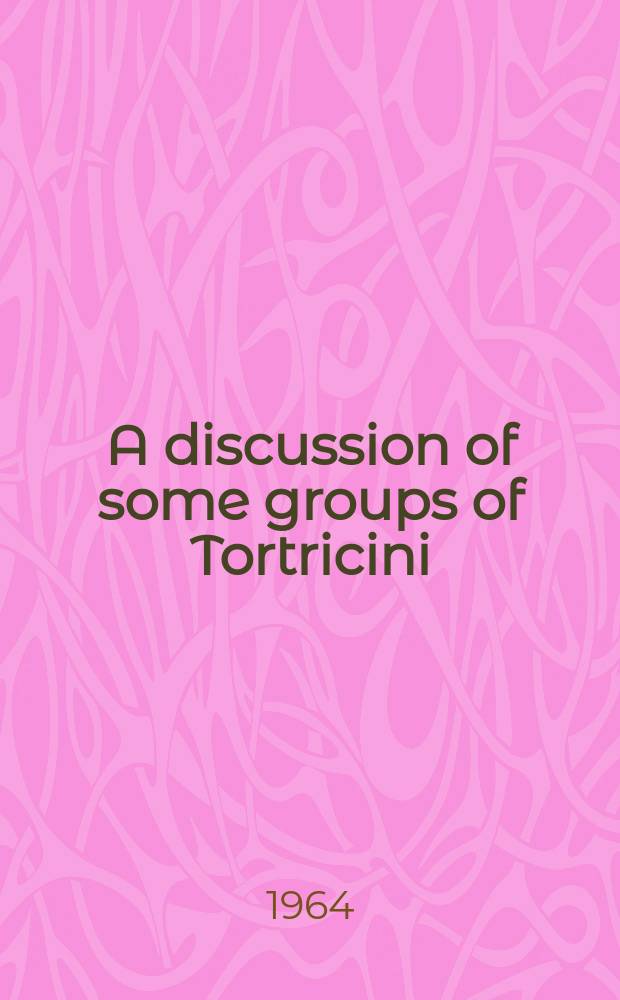 A discussion of some groups of Tortricini (Tortricidae, Lepidoptera) with description of new genera and species
