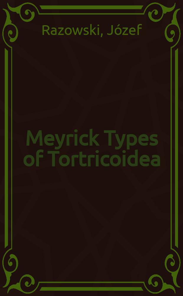 Meyrick Types of Tortricoidea (Lepidoptera) in the Vienna museum