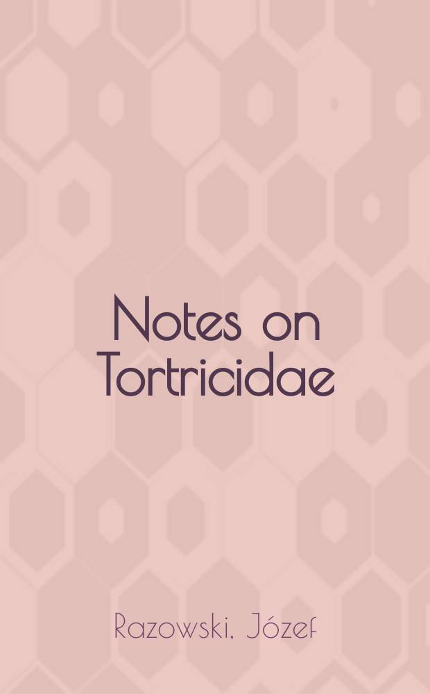 Notes on Tortricidae (Lepidoptera) with descriptions of new species