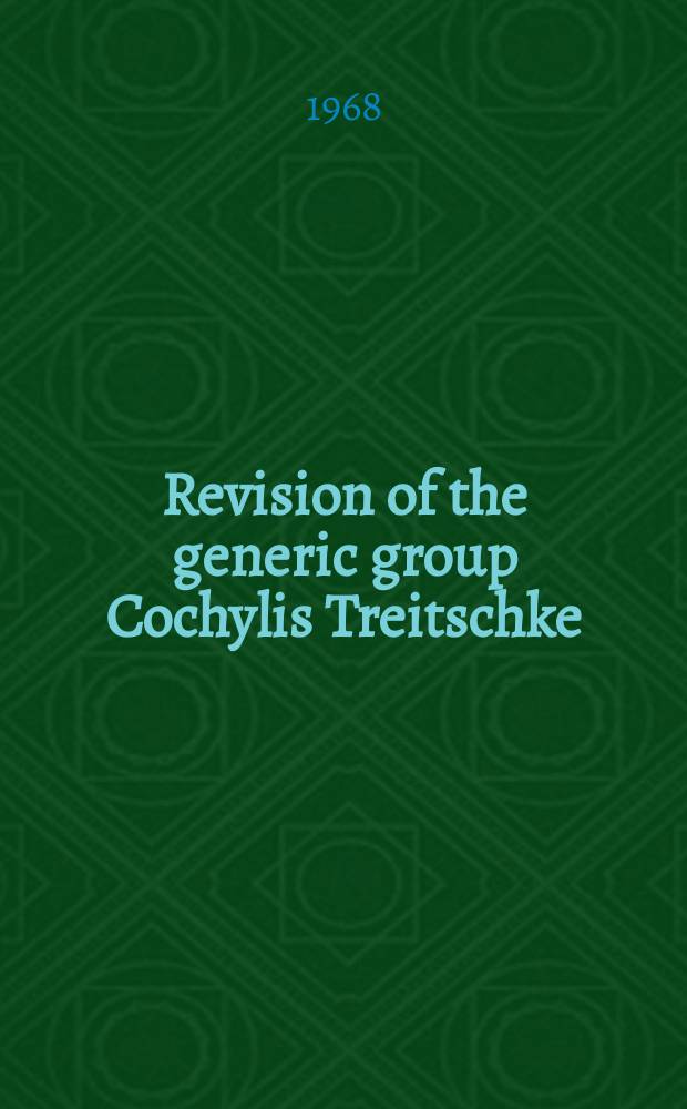 Revision of the generic group Cochylis Treitschke (Lepidoptera, Cochylidae)