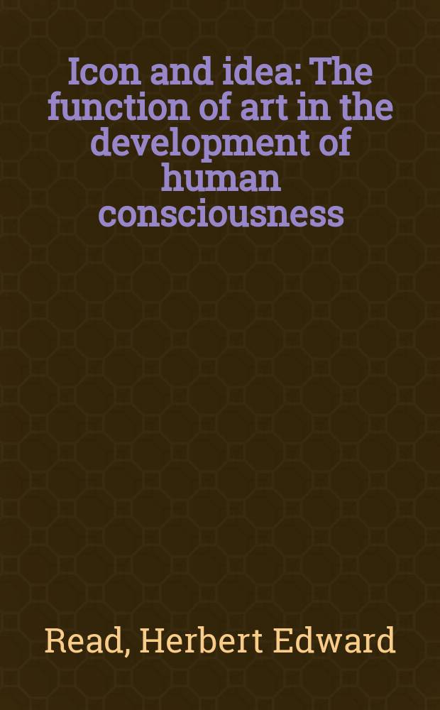Icon and idea : The function of art in the development of human consciousness