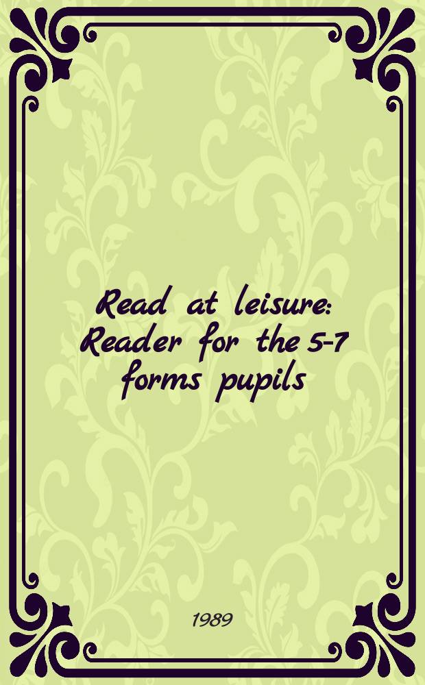 Read at leisure : Reader for the 5-7 forms pupils