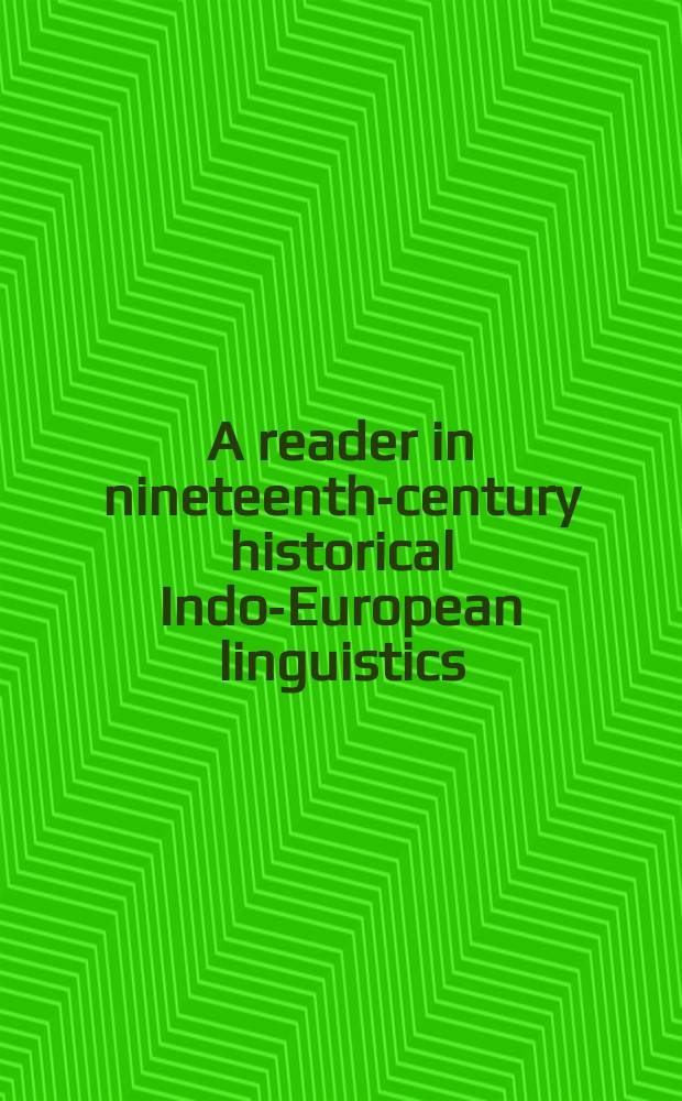 A reader in nineteenth-century historical Indo-European linguistics