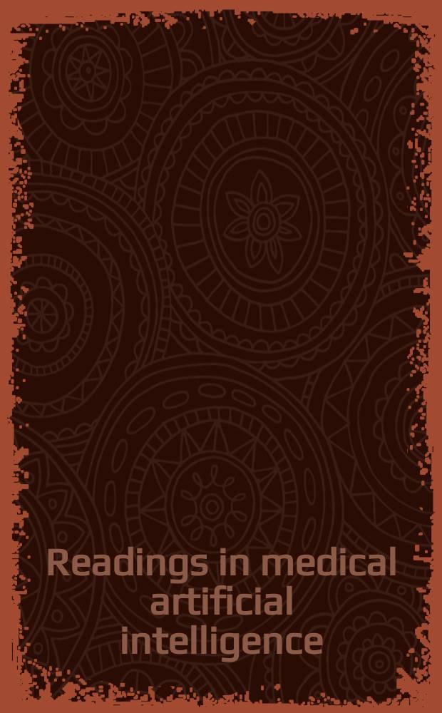Readings in medical artificial intelligence : The first decade