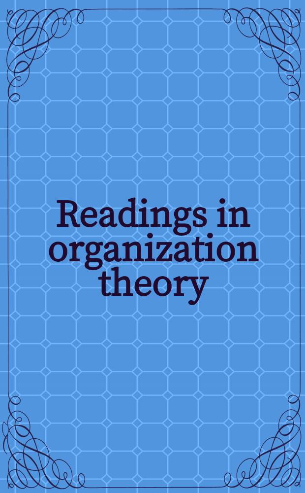Readings in organization theory: open-system approaches