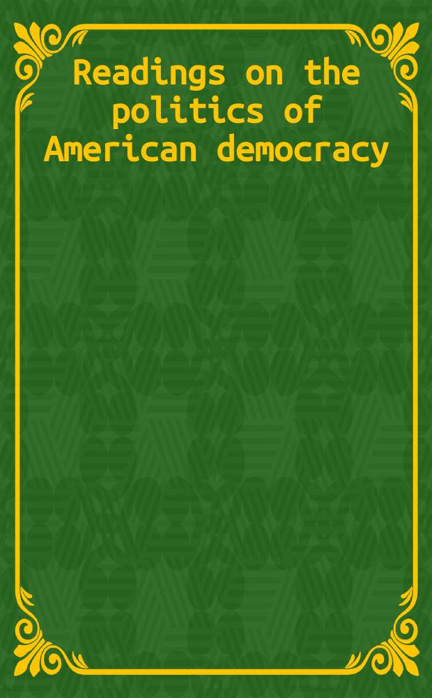 Readings on the politics of American democracy